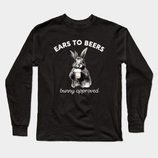 "Ears to Beers" rabbit drinks beer, funny animal Long Sleeve T-Shirt